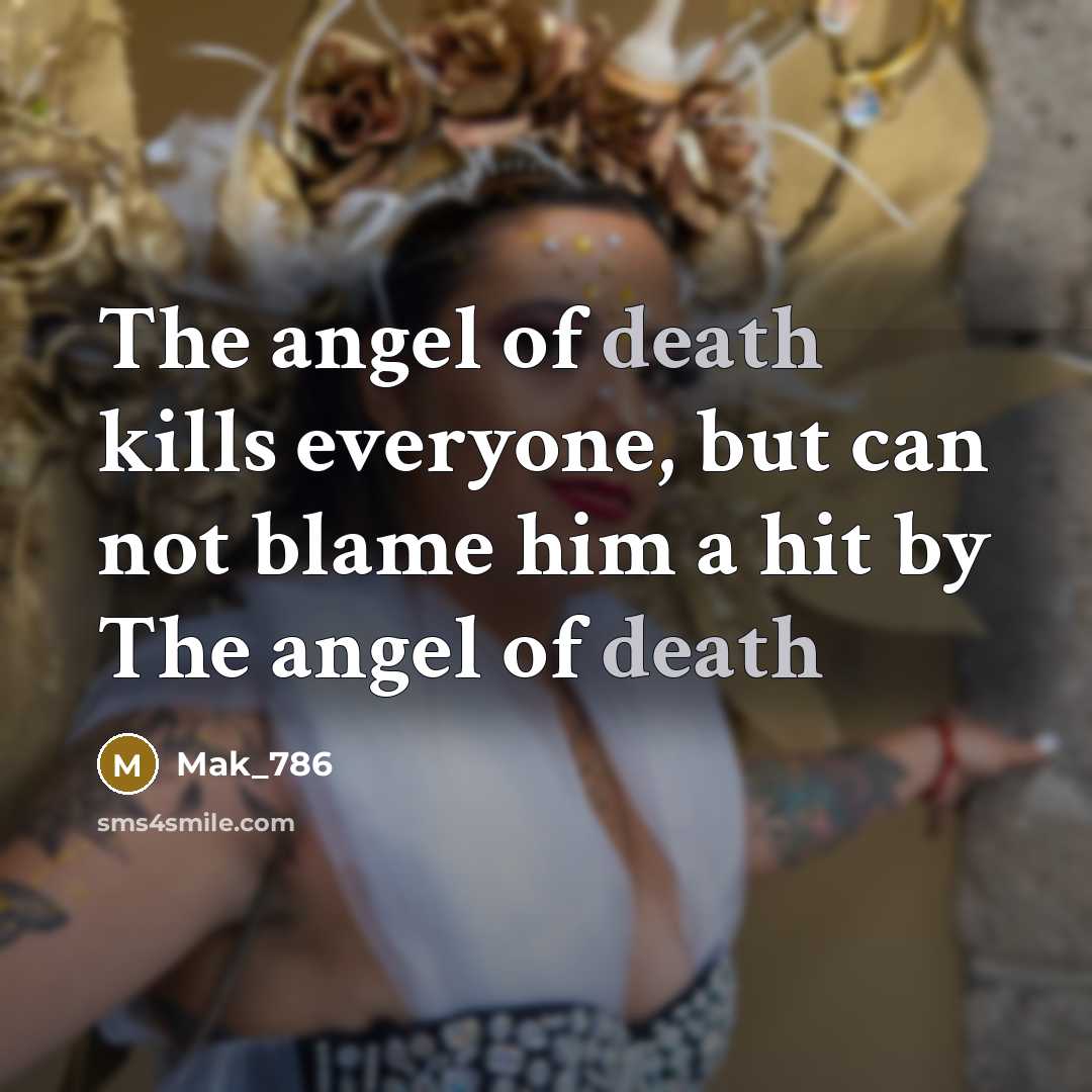 “The angel of death kills everyone, but can not blame…” quote by Mak_786