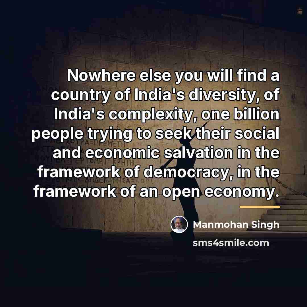 “Nowhere else you will find a country of India's diversity,…” quote by Manmohan Singh