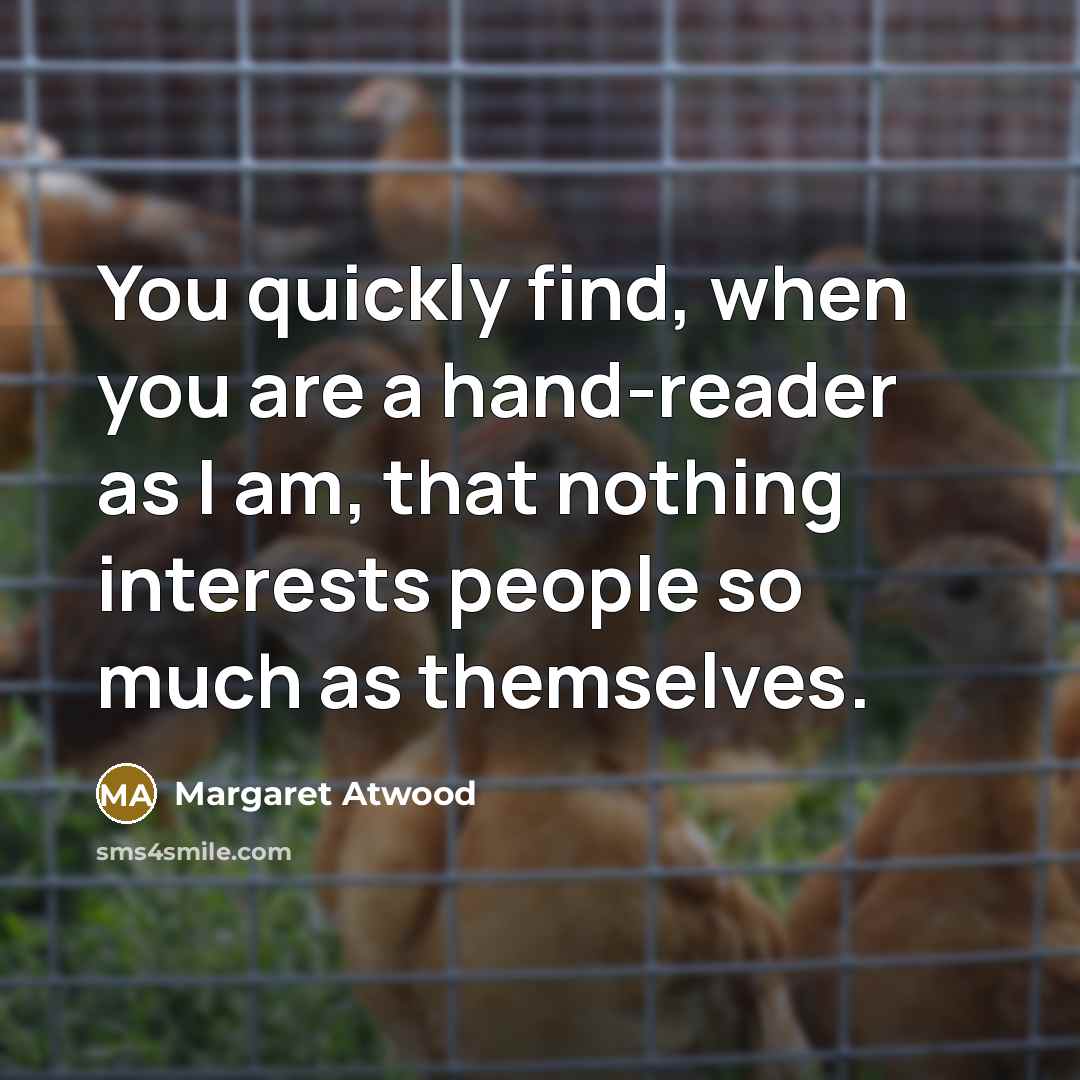 “You quickly find, when you are a hand-reader as I…” quote by Margaret Atwood