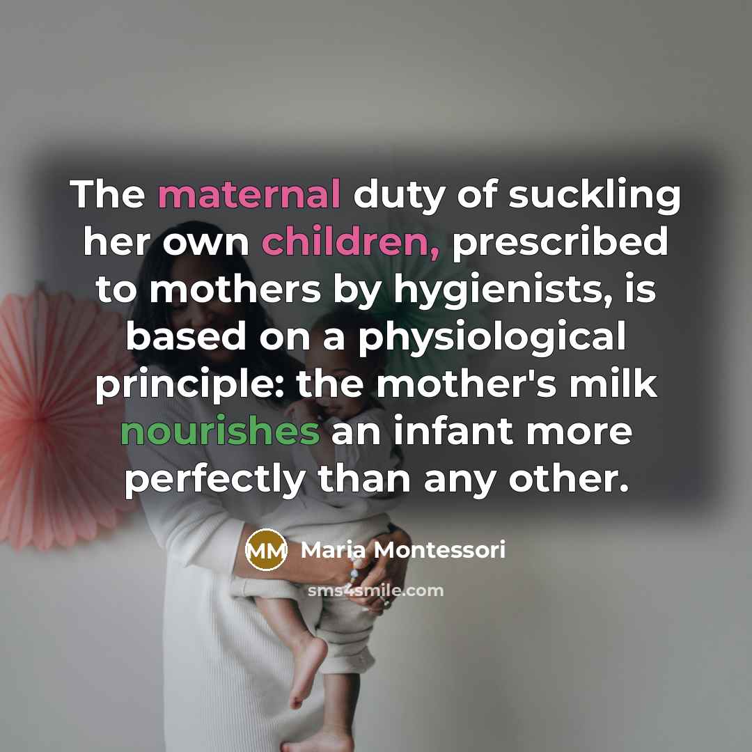 “The maternal duty of suckling her own children, prescribed to…” quote by Maria Montessori