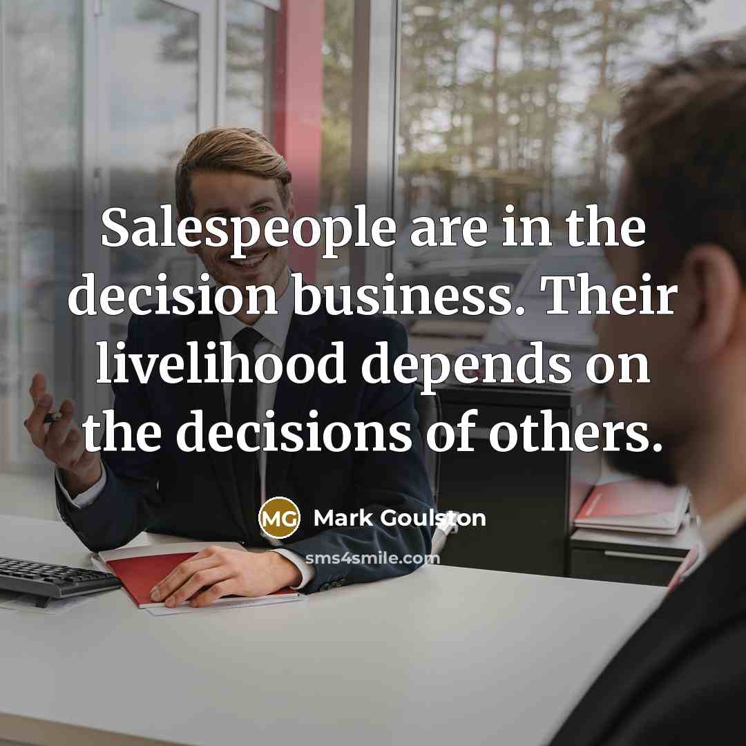 “Salespeople are in the decision business. Their livelihood depends on…” quote by Mark Goulston