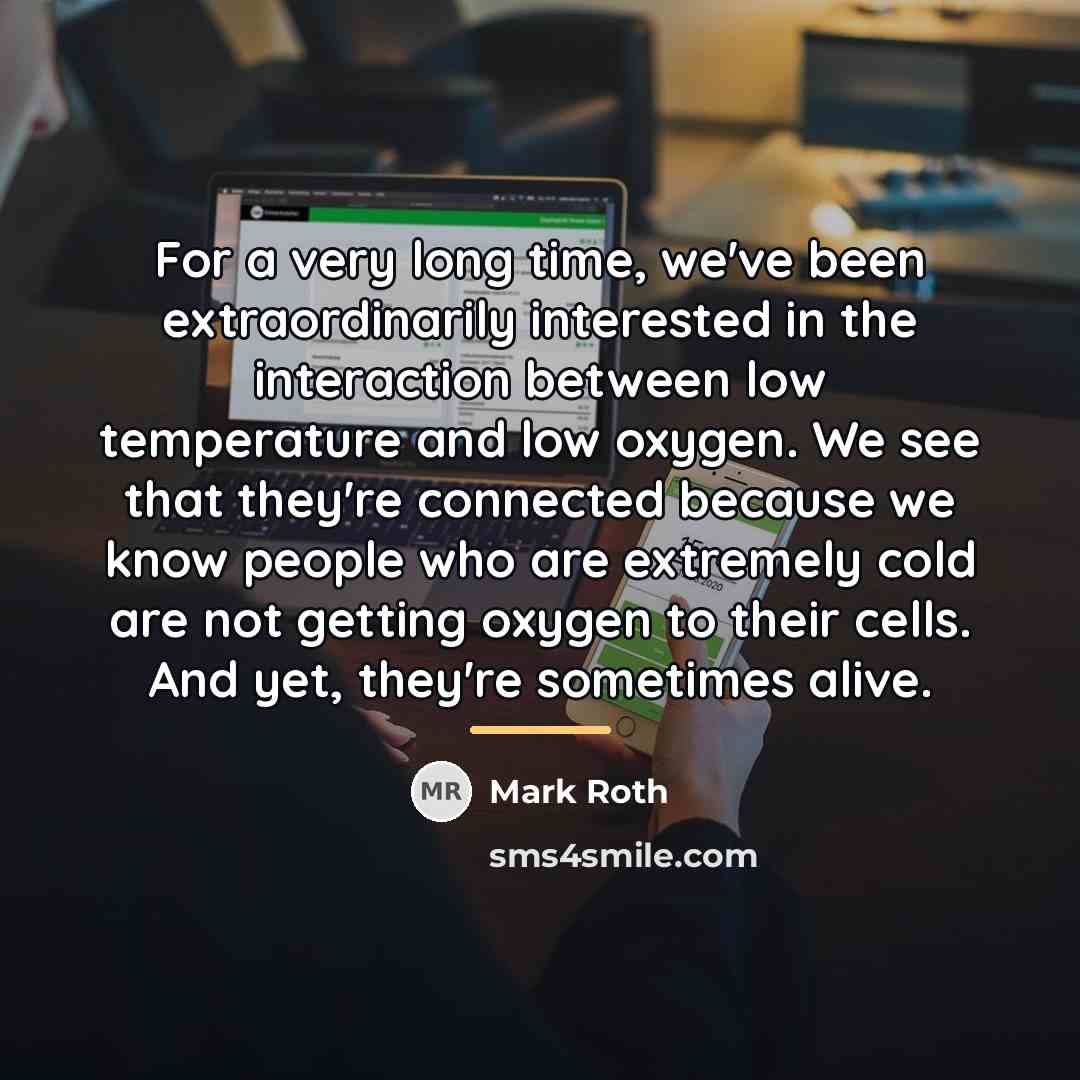 “For a very long time, we've been extraordinarily interested in…” quote by Mark Roth