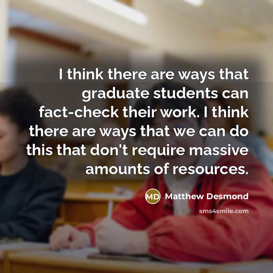 “I think there are ways that graduate students can fact-check…” quote by Matthew Desmond