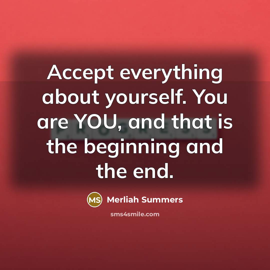 “Accept everything about yourself. You are YOU, and that is…” quote by Merliah Summers