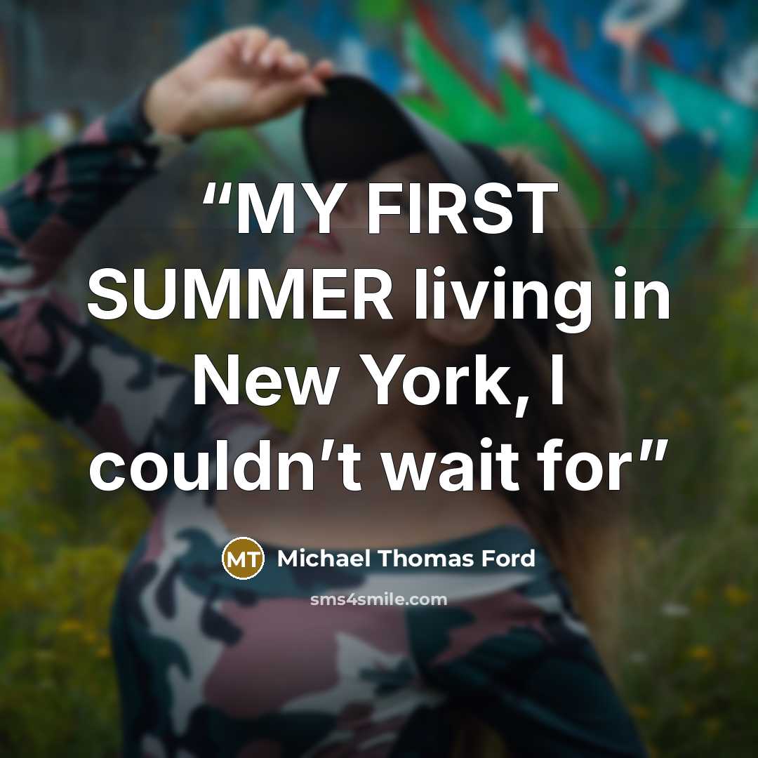 “MY FIRST SUMMER living in New York, I couldn’t wait for” quote by Michael Thomas Ford