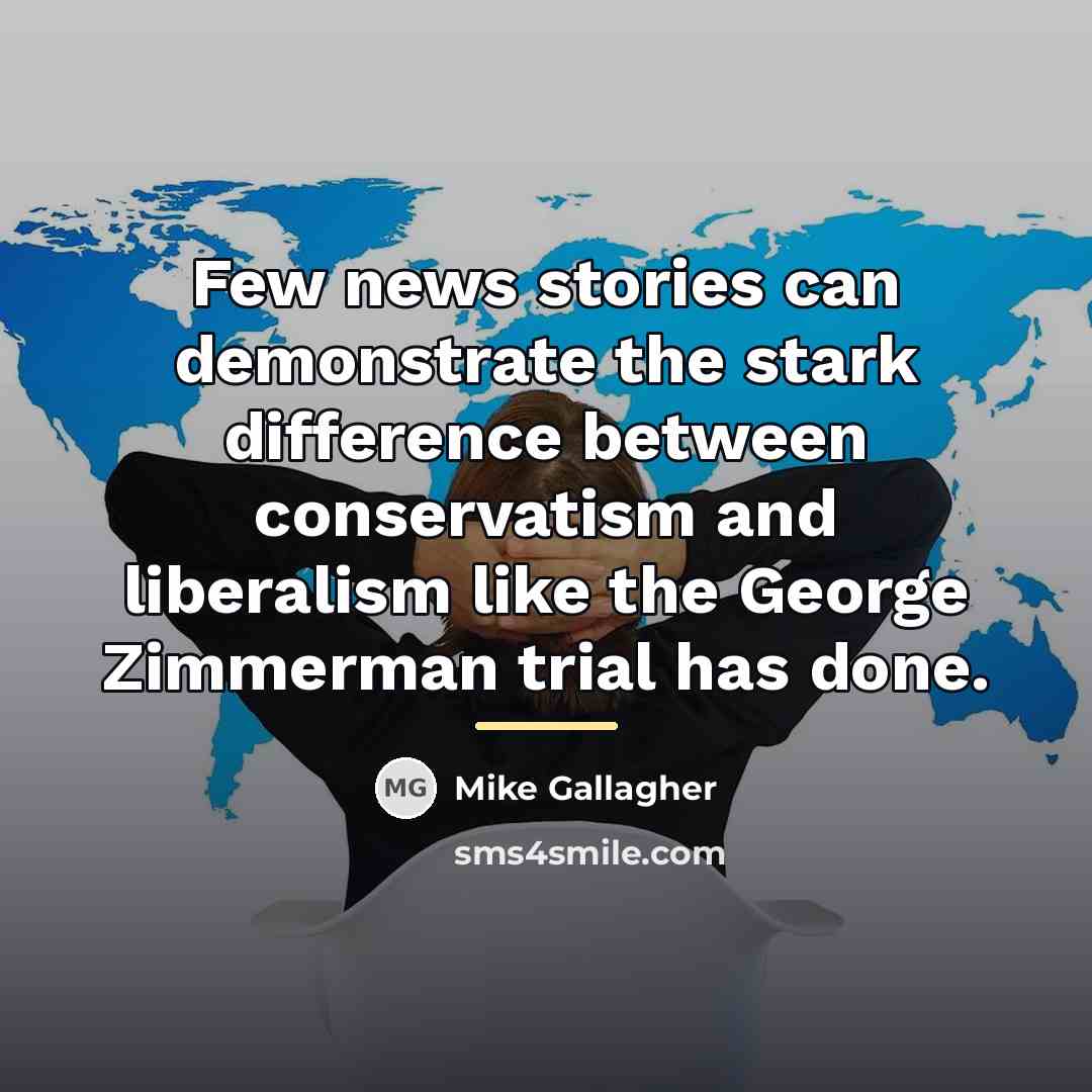 “Few news stories can demonstrate the stark difference between conservatism…” quote by Mike Gallagher