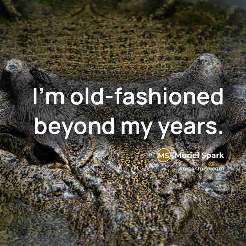 “I'm old-fashioned beyond my years.…” quote by Muriel Spark