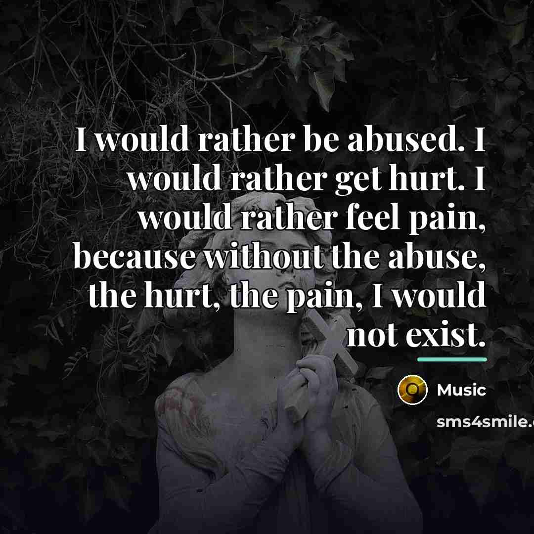 “I would rather be abused. I would rather get hurt.…” quote by Music