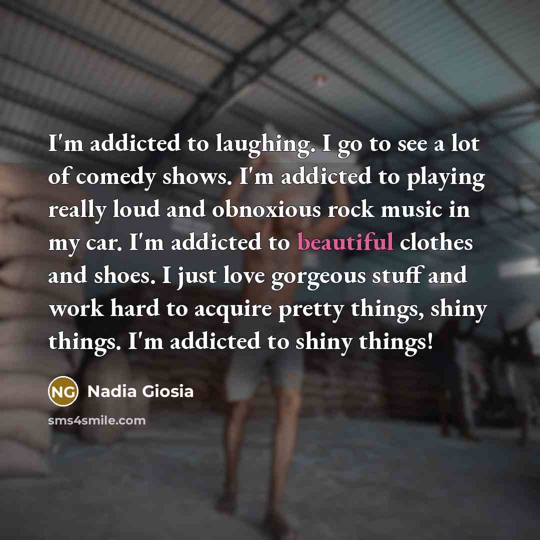 “I'm addicted to laughing. I go to see a lot…” quote by Nadia Giosia