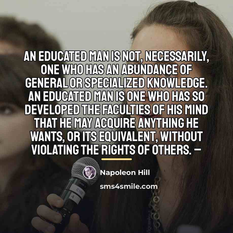 “An educated man is not, necessarily, one who has an…” quote by Napoleon Hill