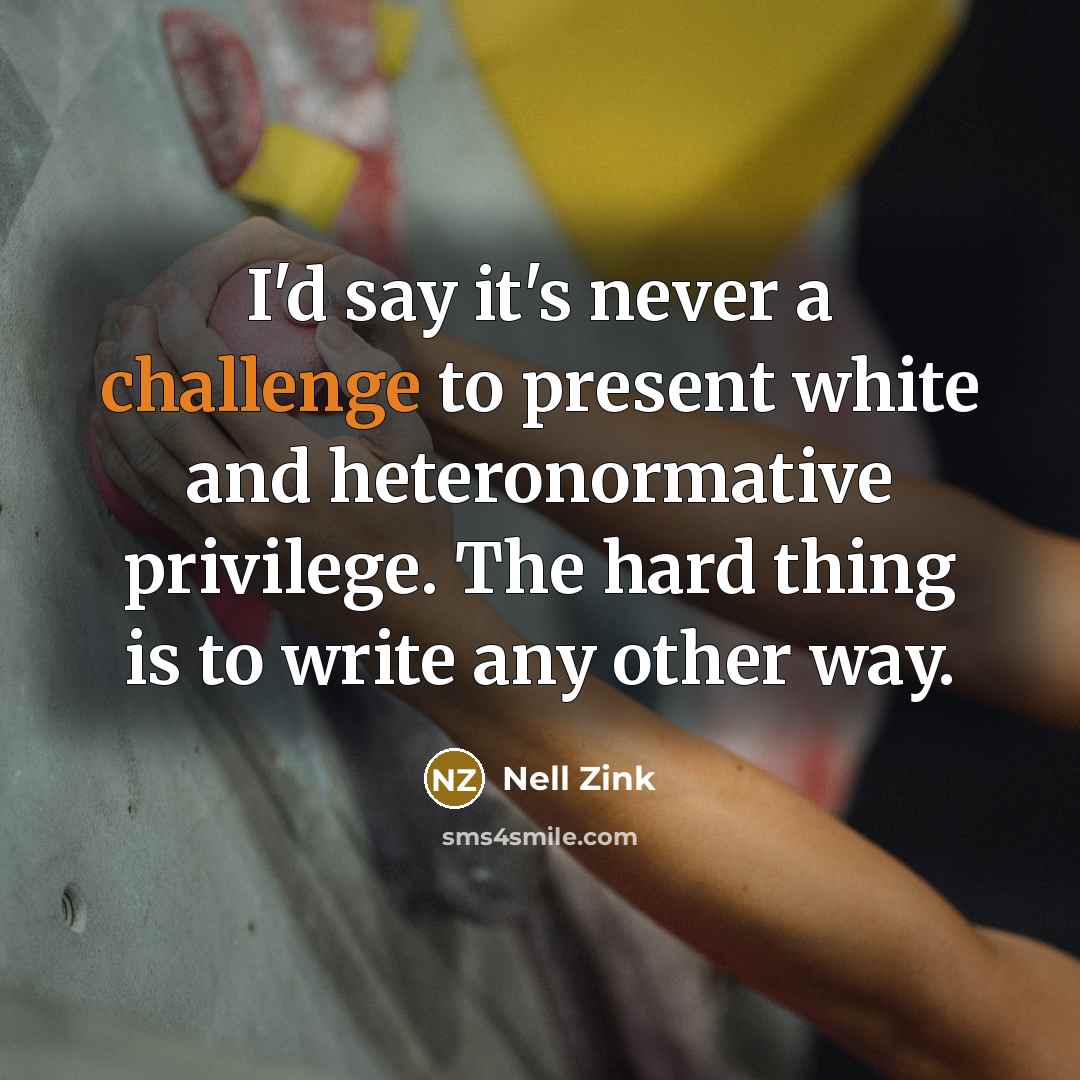 “I'd say it's never a challenge to present white and…” quote by Nell Zink