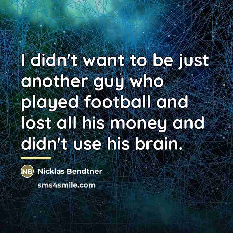 “I didn't want to be just another guy who played…” quote by Nicklas Bendtner