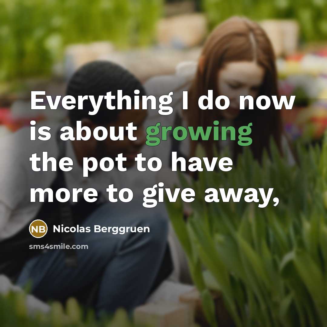 “Everything I do now is about growing the pot to…” quote by Nicolas Berggruen