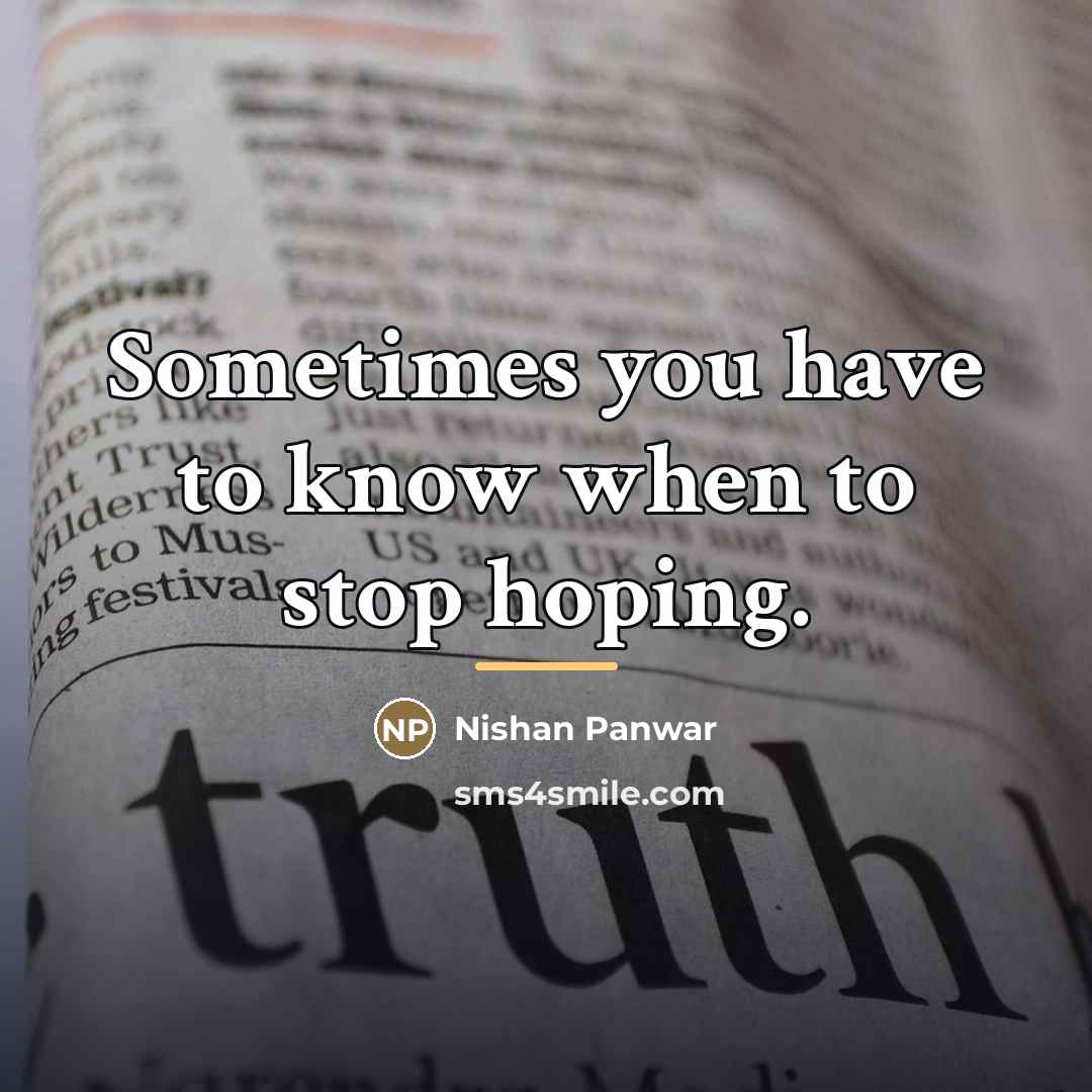 “Sometimes you have to know when to stop hoping.…” quote by Nishan Panwar