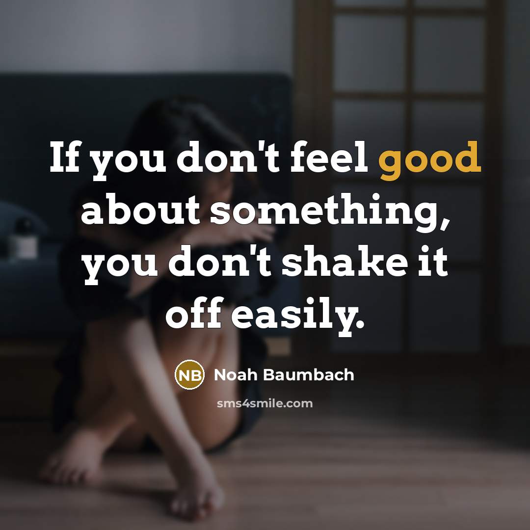 “If you don't feel good about something, you don't shake…” quote by Noah Baumbach