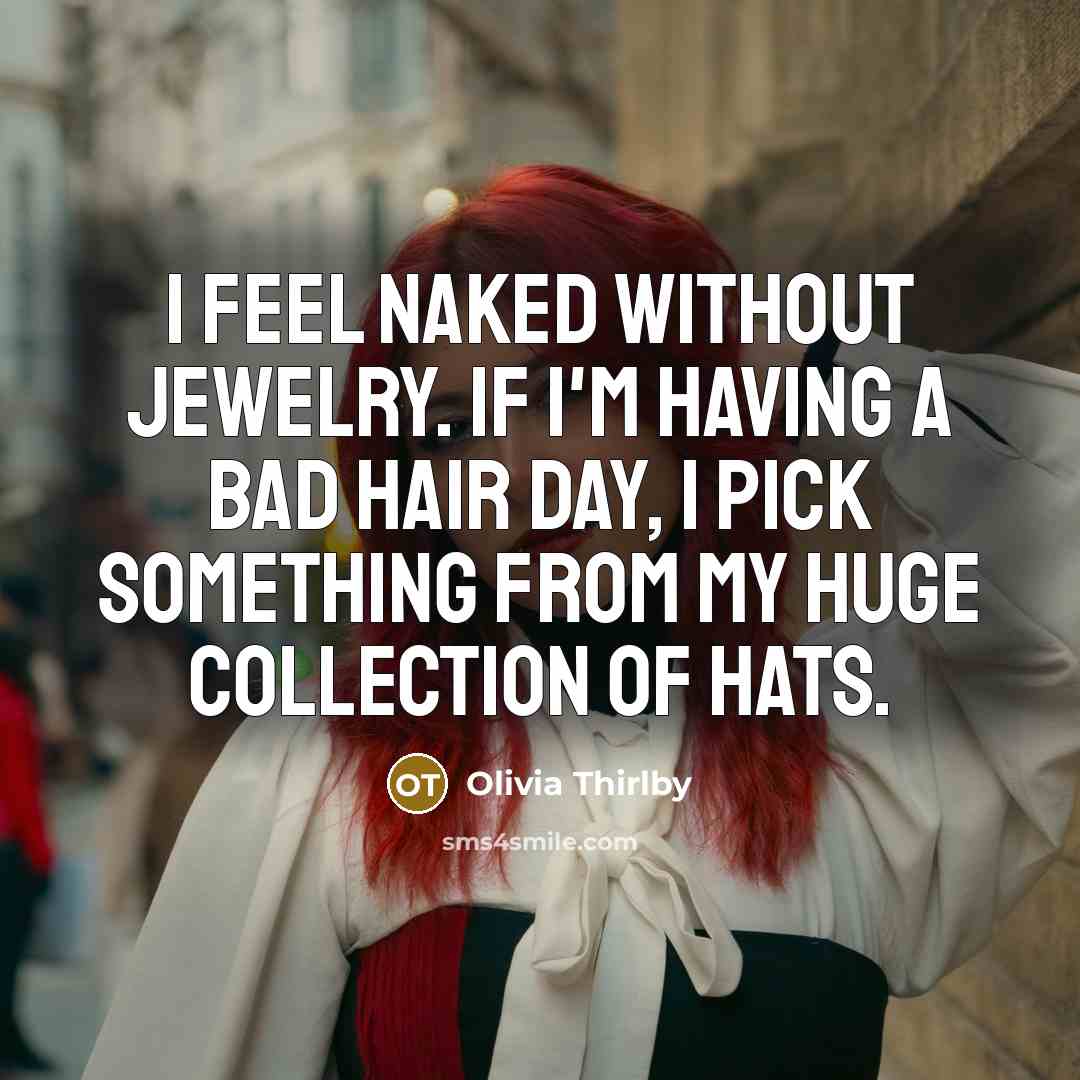 “I feel naked without jewelry. If I'm having a bad…” quote by Olivia Thirlby