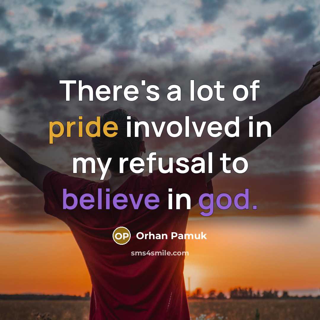 “There's a lot of pride involved in my refusal to…” quote by Orhan Pamuk