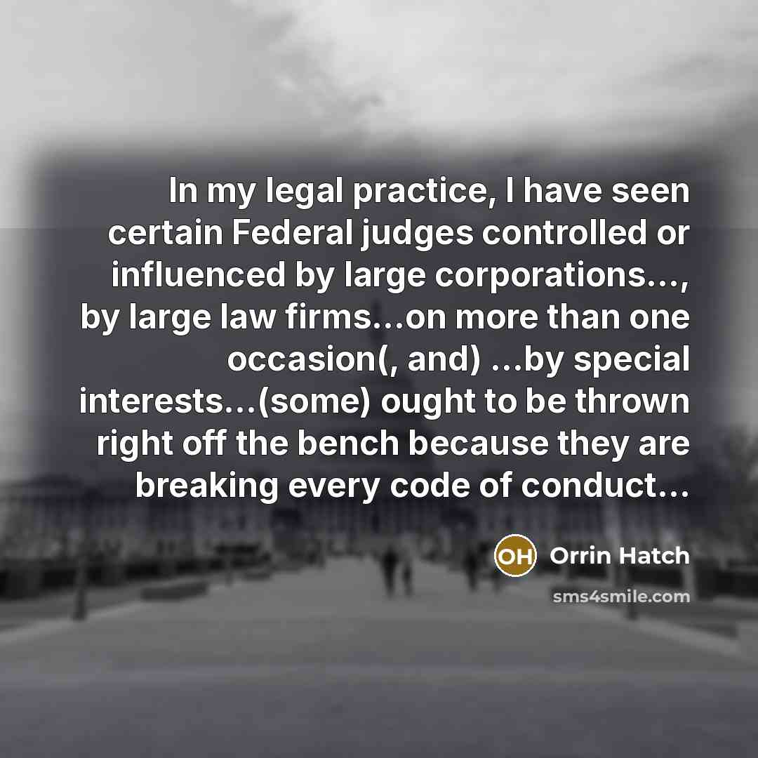 “In my legal practice, I have seen certain Federal judges…” quote by Orrin Hatch