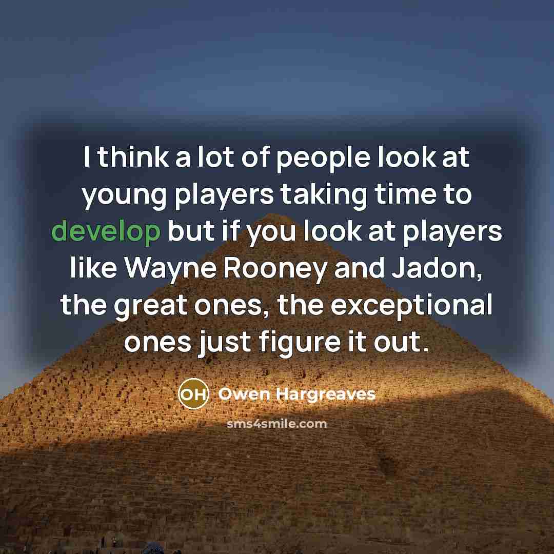 “I think a lot of people look at young players…” quote by Owen Hargreaves