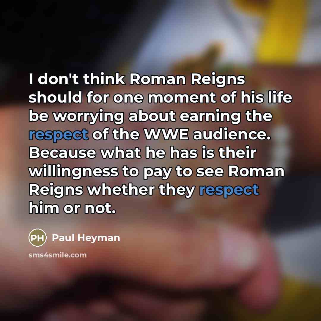 “I don't think Roman Reigns should for one moment of…” quote by Paul Heyman