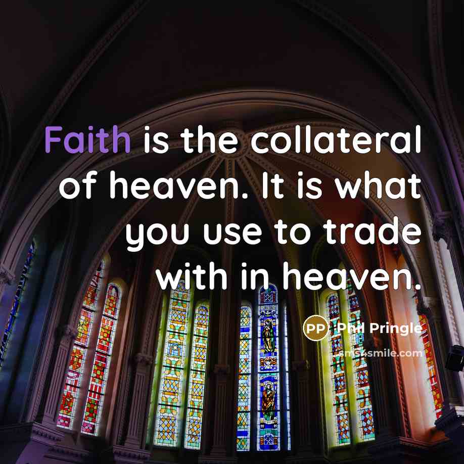 “Faith is the collateral of heaven. It is what you…” quote by Phil Pringle
