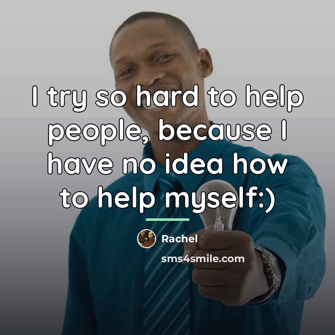“I try so hard to help people, because I have…” quote by Rachel