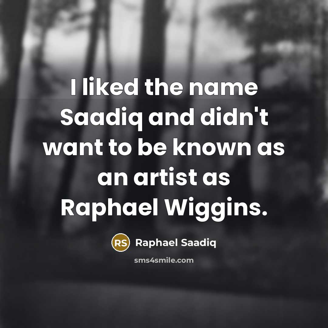 “I liked the name Saadiq and didn't want to be…” quote by Raphael Saadiq