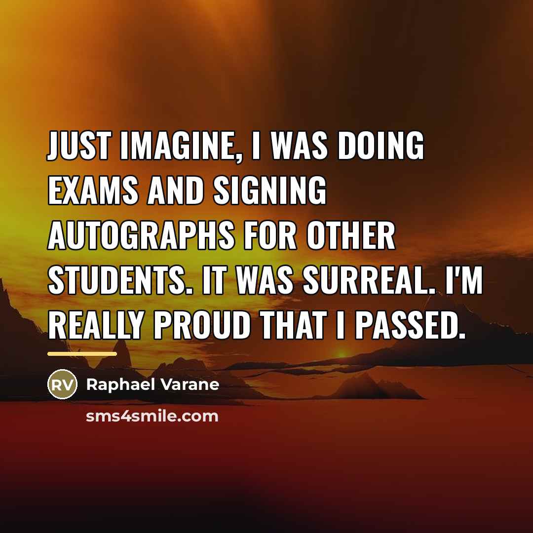 “Just imagine, I was doing exams and signing autographs for…” quote by Raphael Varane
