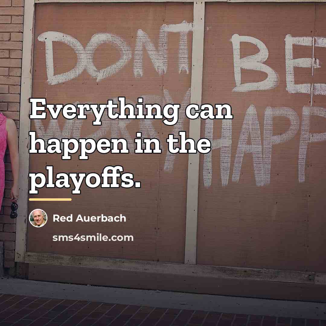 “Everything can happen in the playoffs.…” quote by Red Auerbach