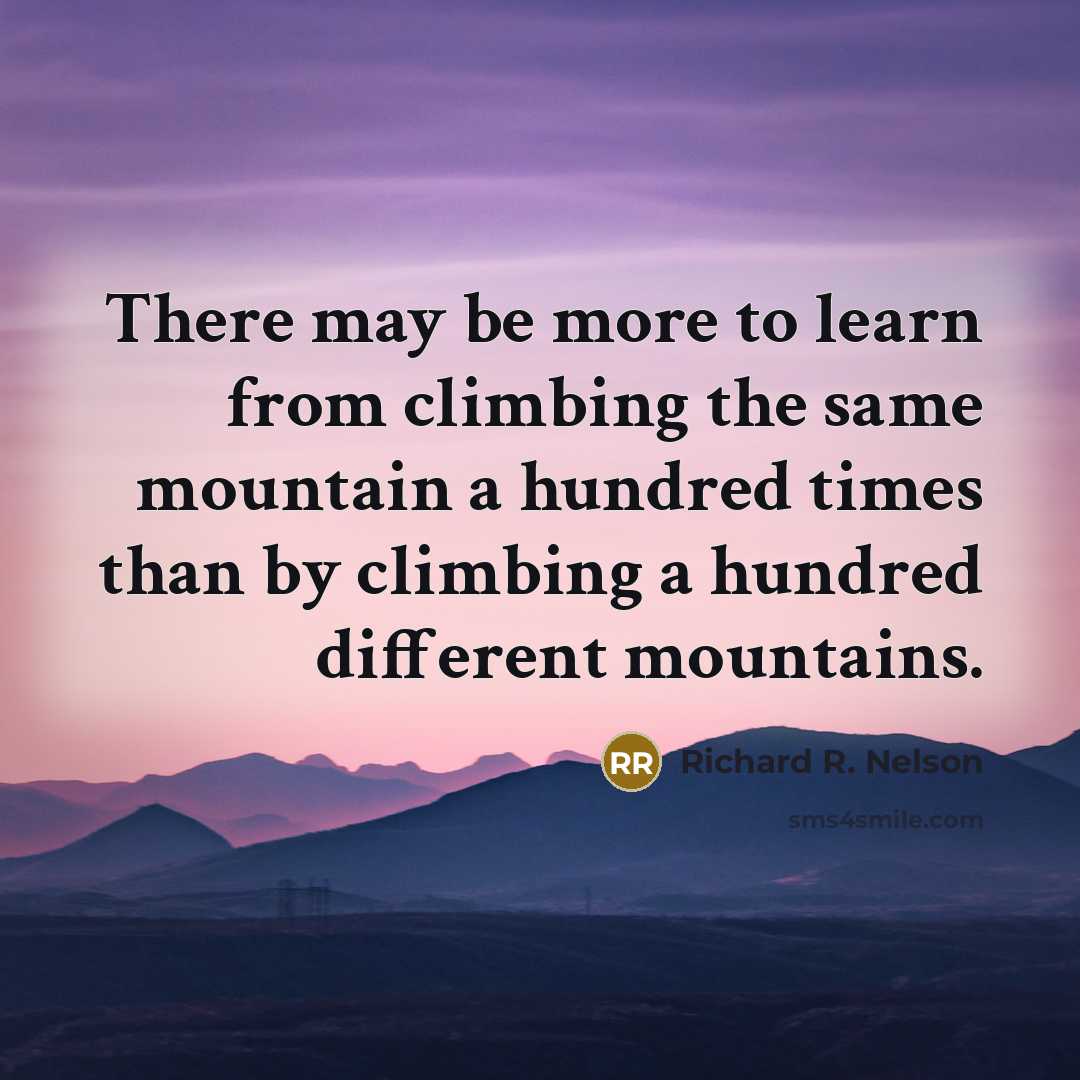 “There may be more to learn from climbing the same…” quote by Richard R. Nelson