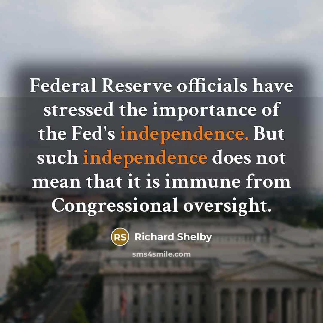 “Federal Reserve officials have stressed the importance of the Fed's…” quote by Richard Shelby