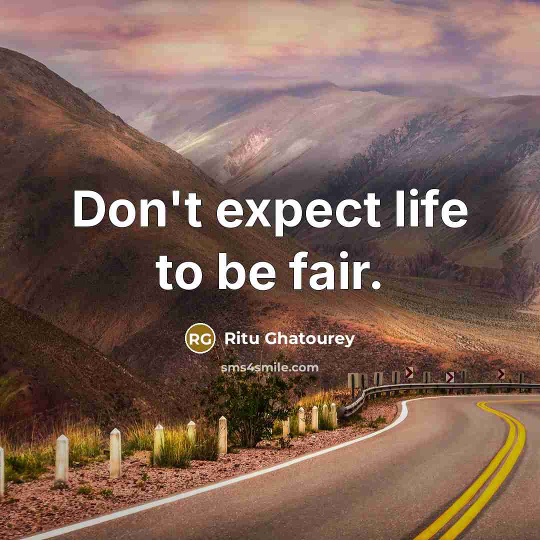 “Don't expect life to be fair.…” quote by Ritu Ghatourey