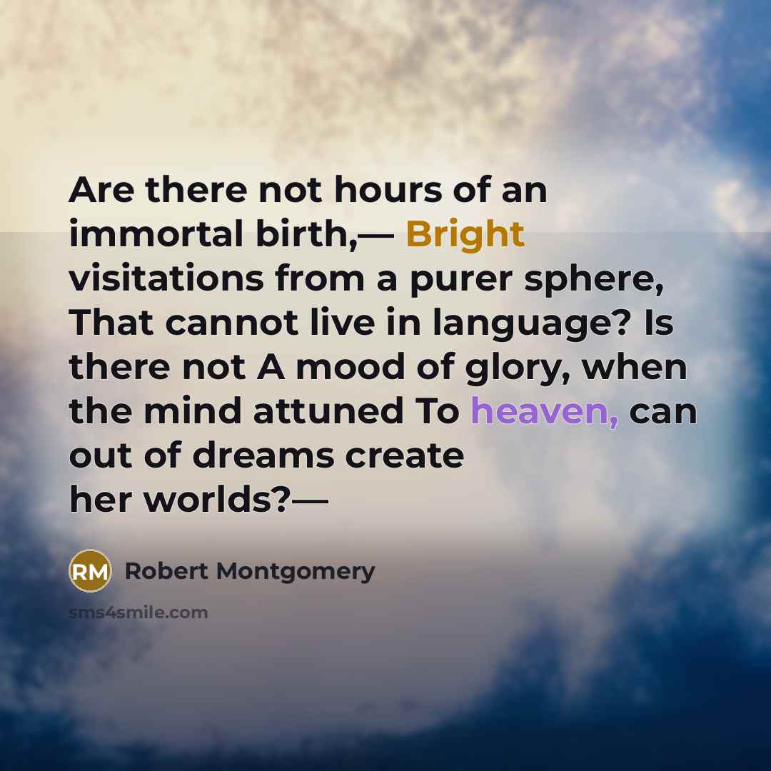 “Are there not hours of an immortal birth,— Bright visitations…” quote by Robert Montgomery