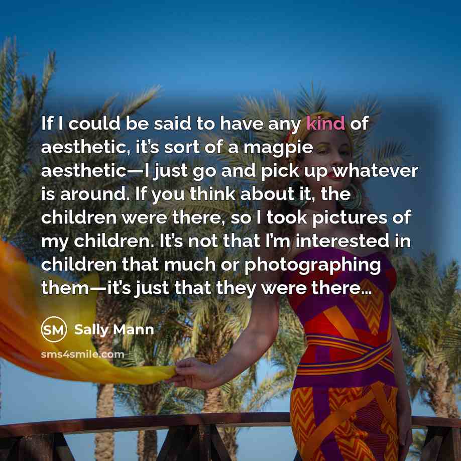“If I could be said to have any kind of…” quote by Sally Mann