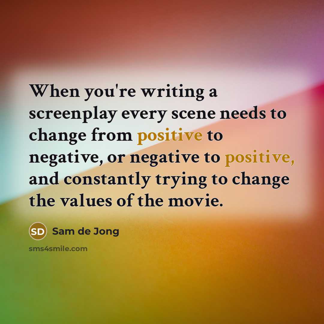 “When you're writing a screenplay every scene needs to change…” quote by Sam de Jong