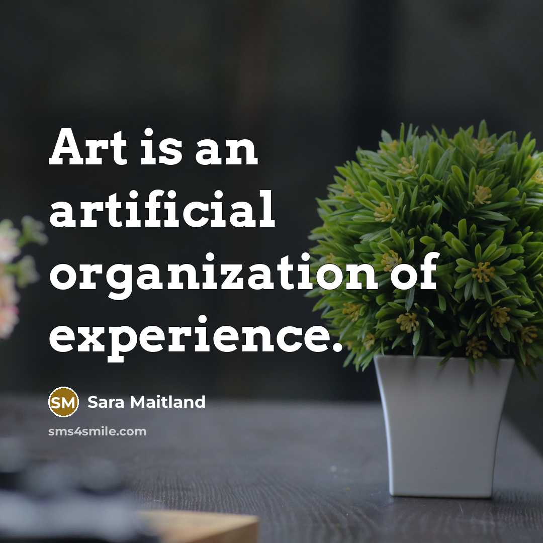 “Art is an artificial organization of experience.…” quote by Sara Maitland