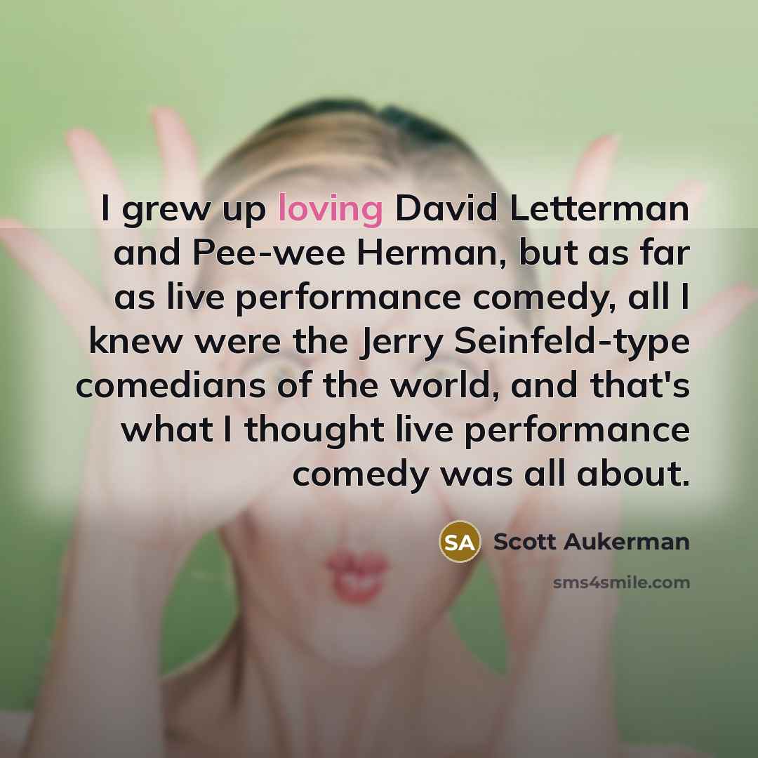 “I grew up loving David Letterman and Pee-wee Herman, but…” quote by Scott Aukerman