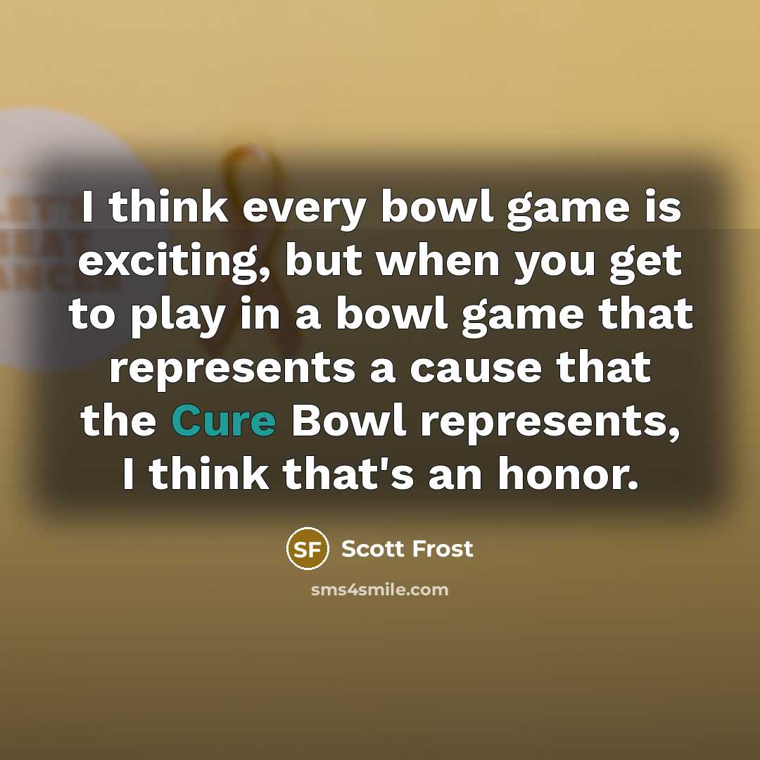 “I think every bowl game is exciting, but when you…” quote by Scott Frost
