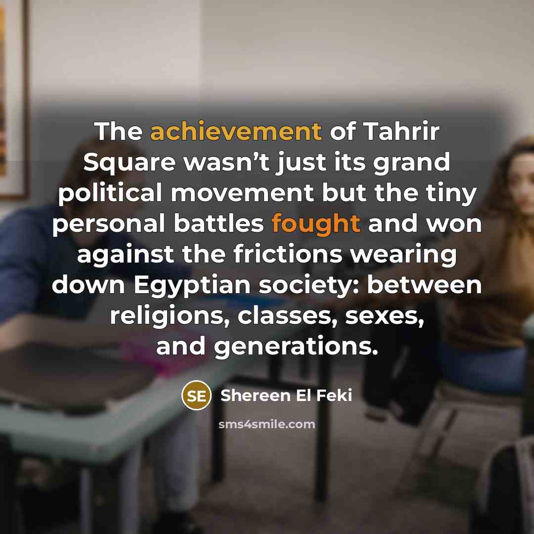 “The achievement of Tahrir Square wasn’t just its grand political…” quote by Shereen El Feki