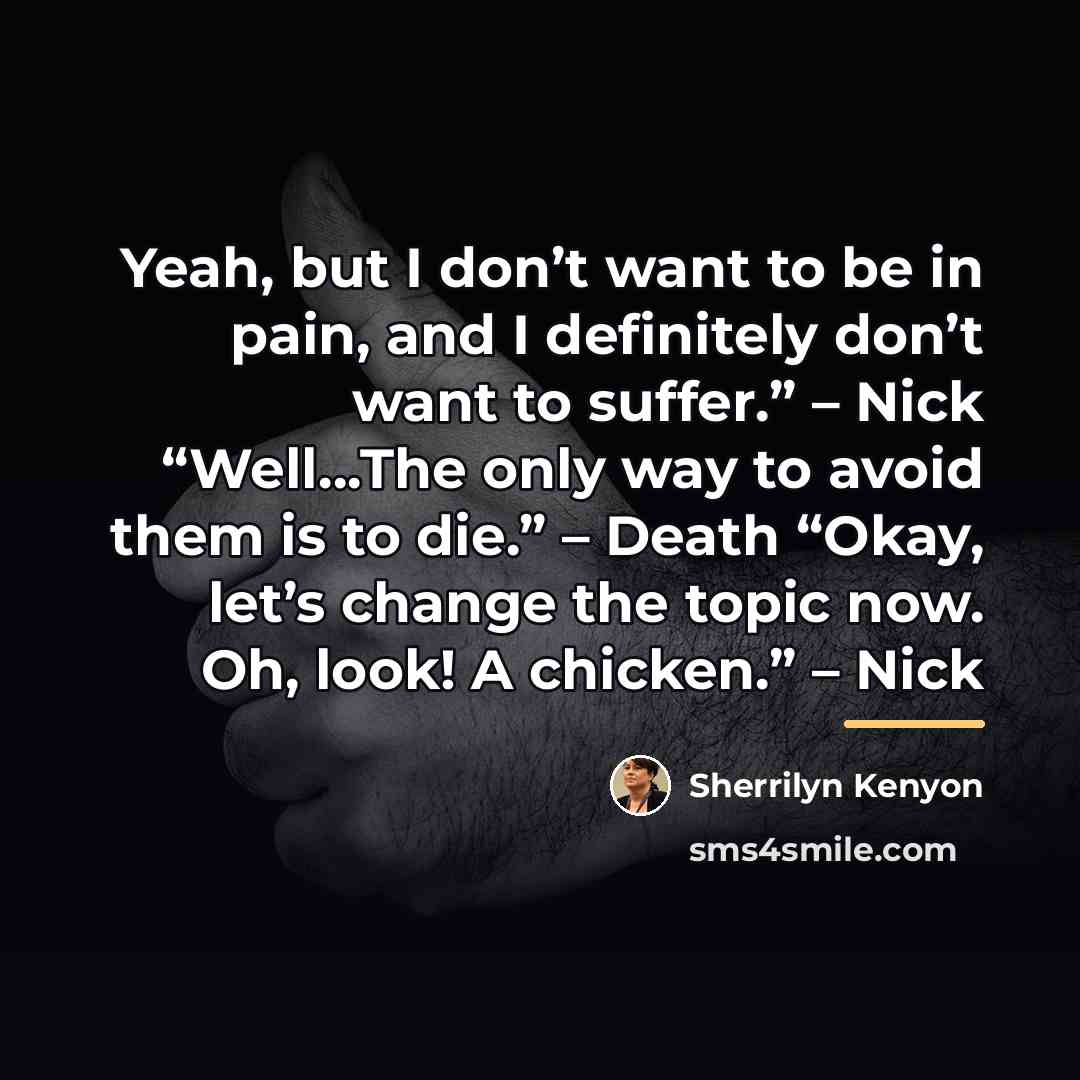 “Yeah, but I don’t want to be in pain, and…” quote by Sherrilyn Kenyon