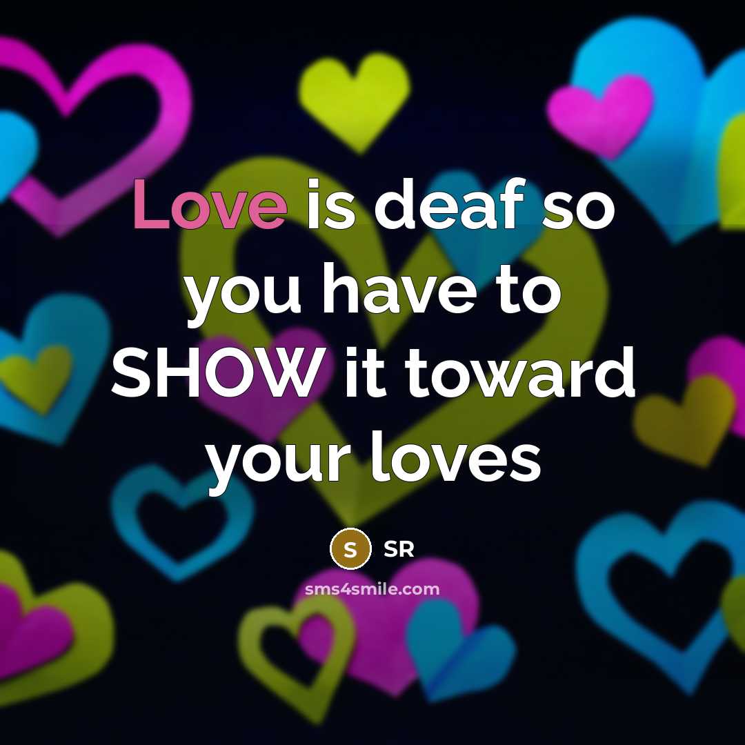 “Love is deaf so you have to SHOW it toward…” quote by SR