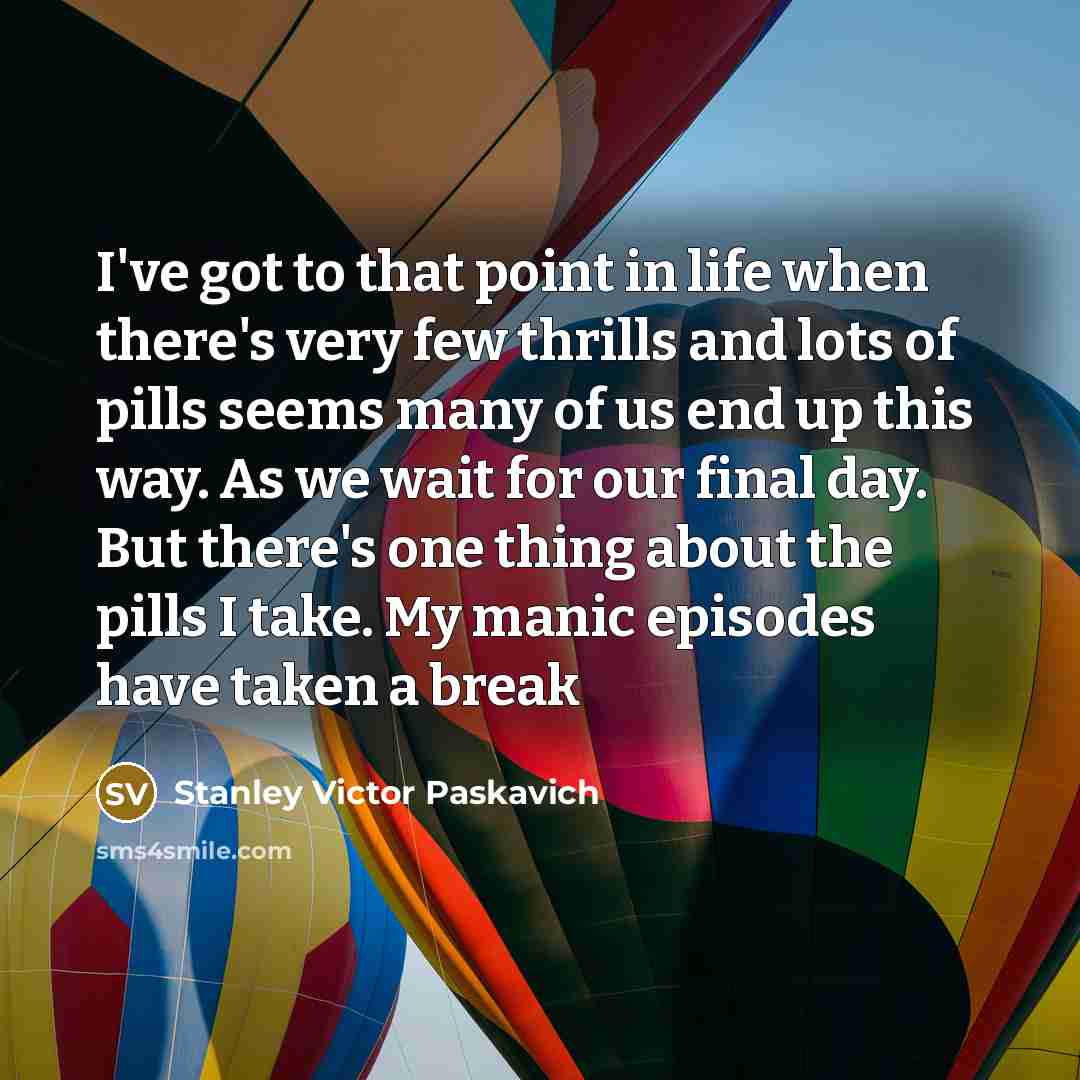 “I've got to that point in life when there's very…” quote by Stanley Victor Paskavich
