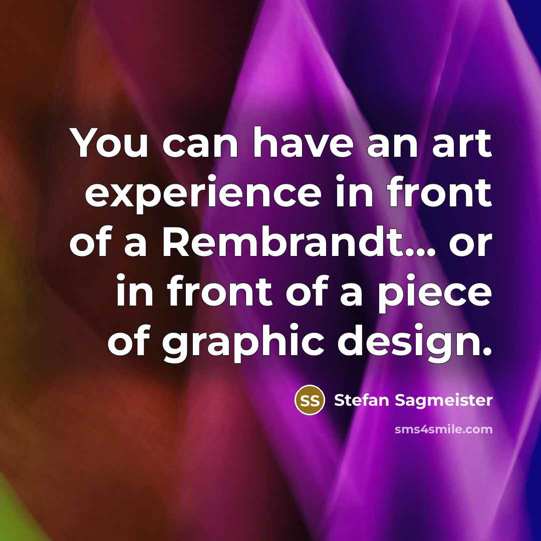 “You can have an art experience in front of a…” quote by Stefan Sagmeister