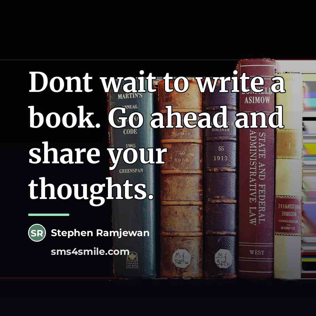 “Dont wait to write a book. Go ahead and share…” quote by Stephen Ramjewan