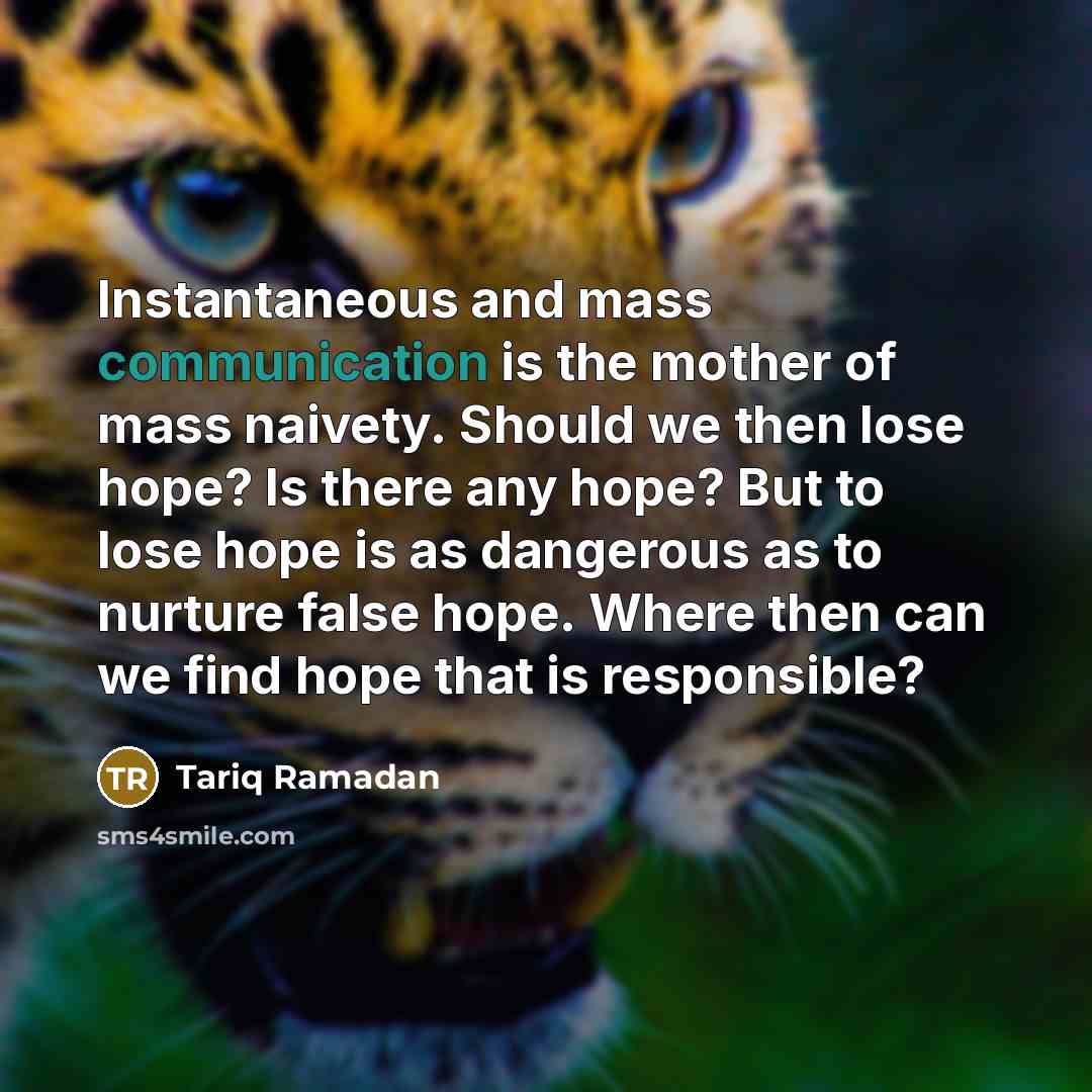 “Instantaneous and mass communication is the mother of mass naivety.…” quote by Tariq Ramadan