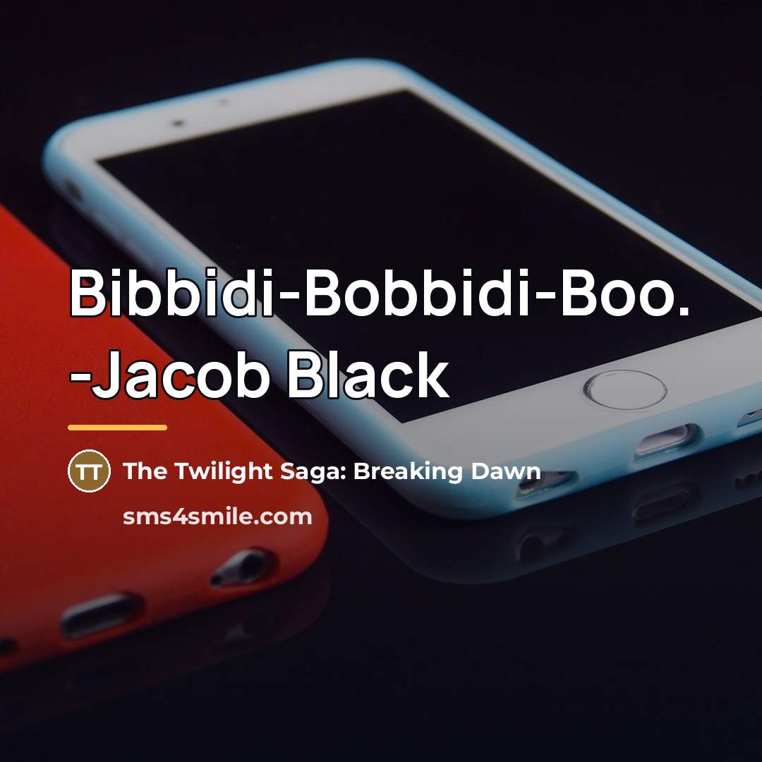 “Bibbidi-Bobbidi-Boo. -Jacob Black…” quote by The Twilight Saga: Breaking Dawn