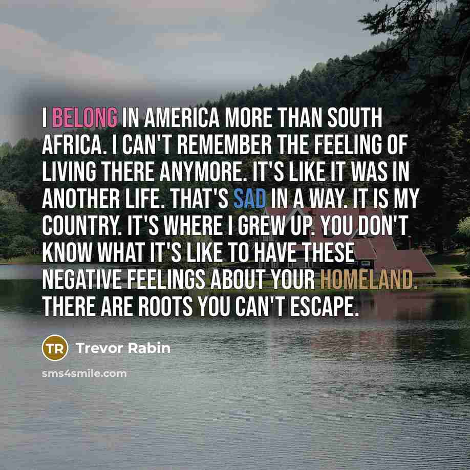 “I belong in America more than South Africa. I can't…” quote by Trevor Rabin