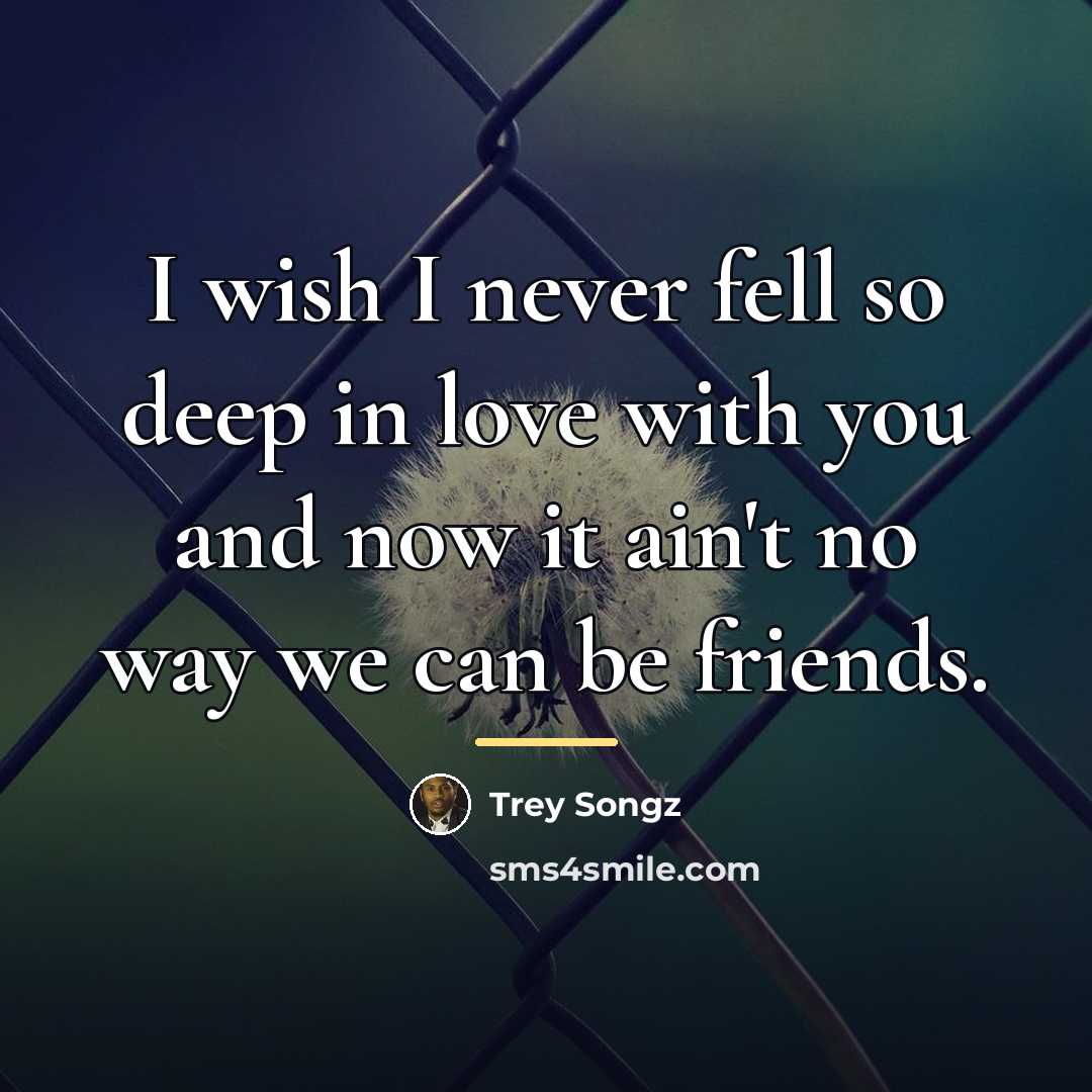 “I wish I never fell so deep in love with…” quote by Trey Songz
