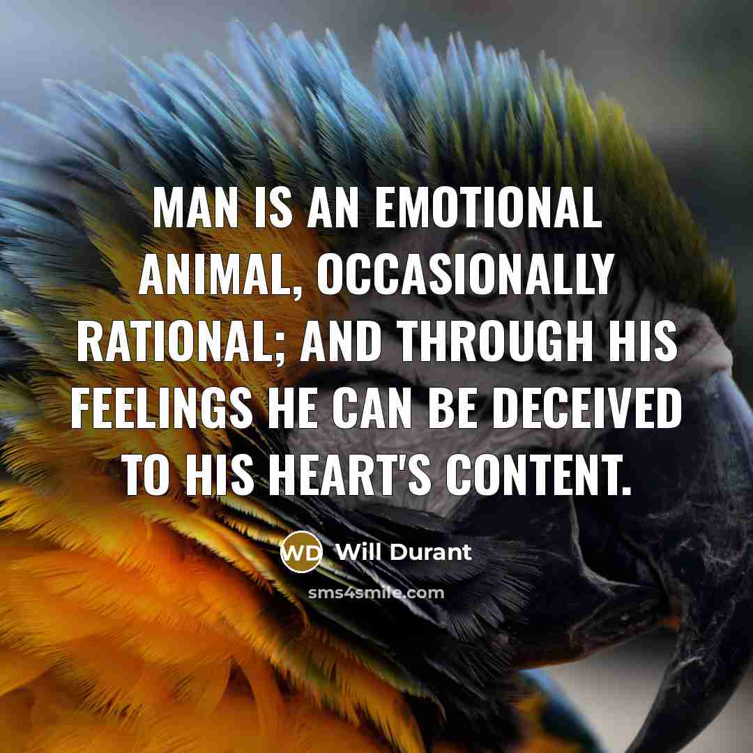 “Man is an emotional animal, occasionally rational; and through his…” quote by Will Durant
