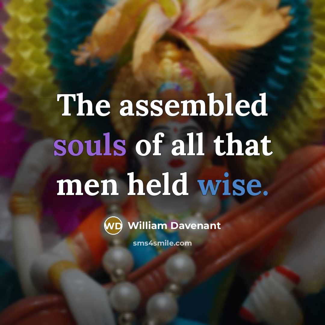 “The assembled souls of all that men held wise.…” quote by William Davenant